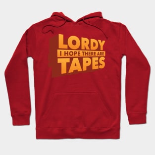 Lordy, I Hope There Are Tapes Hoodie